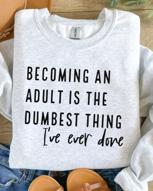 Becoming an adult is the dumbest thing I've ever done