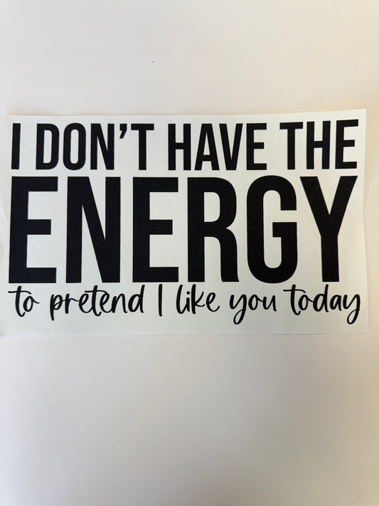 i dont have the energy to pretend I like you today