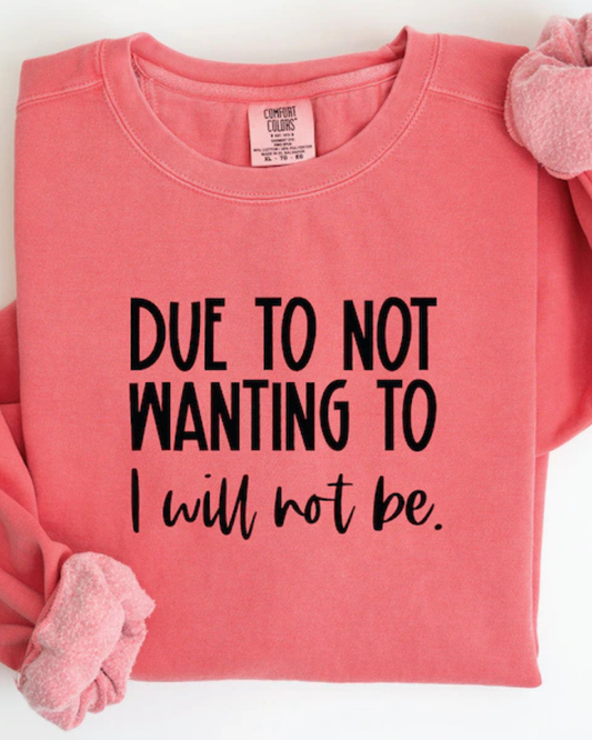Due to not wanting to: I will not be