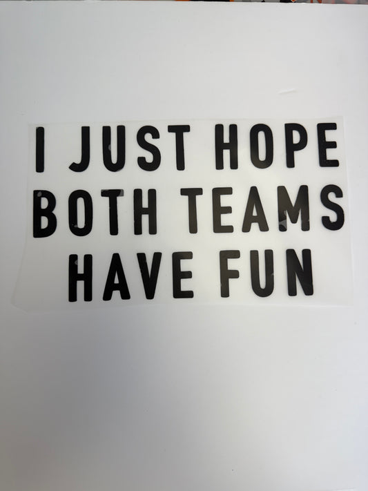 I just hope both teams have fun